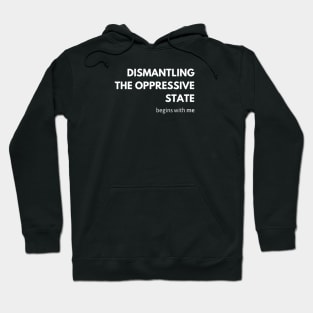 Dismantling the Oppressive State Begins with Me Hoodie